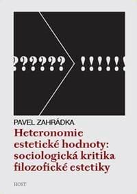 Heteronomie estetické hodnoty - Sociologická kritika filozofické estetiky - Zahrádka Pavel 1