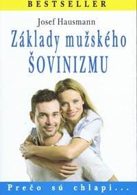 Základy mužského šovinizmu - Hausmann Josef
