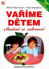 Vaříme dětem chutně a zdravě - Momčilová, Horan Peter, Pavla 1