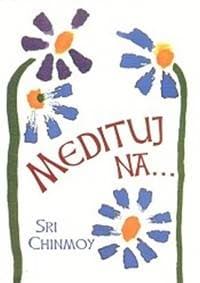 Medituj na... - Chinmoy Sri 1