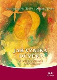 Jak vzniká důvěra - Naučit se věřit sobě i druhým - Trobe Krishnananda a Amana