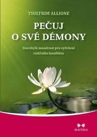 Pečuj o své démony - Starobylá moudrost pro vyřešení vnitřního konfliktu - Allione Tsultrim