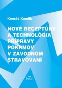 Nové receptúry a technológia prípravy pokrmov v závodnom stravovaní - Kendík Konrád