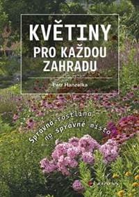 Květiny pro každou zahradu - Správná rostlina na správné místo - Hanzelka Petr 1