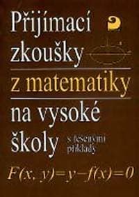 Přijímací zkoušky z matematiky na VŠ - řešené příklady - Kaňka Miloš