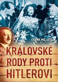 Královské rody proti Hitlerovi - Millard Frank 1