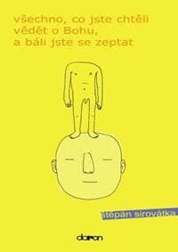 Všechno co jste chtěli vědět o Bohu, … 2.vydání - Sirovátka Štěpán