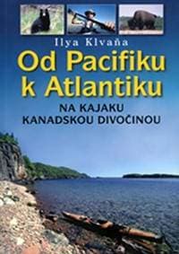 Od Pacifiku k Atlantiku - na kajaku kanadskou divočinou - Klvaňa Ilya 1