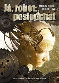 Já, robot: poslouchat - Reichertová Mickey Zucker