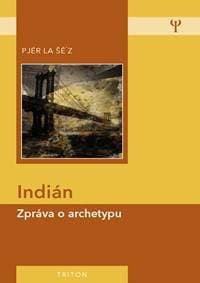 Indián - Zpráva o archetypu - 2.vydání - la Šé´z Pjér