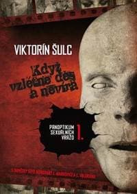 Když vzlétne děs a nevíra - Panoptikum sexuálních vražd I - Šulc Viktorín 1