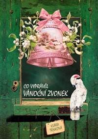 Co vyprávěl vánoční zvonek - Trnková Klára 1