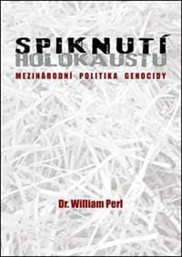 Spiknutí holokaustu - Mezinárodní politika genocidy - Perl William 1