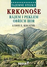 Tajemné stezky - Krkonoše - Rájem i peklem Obřích hor - Koláček Luboš Y.
