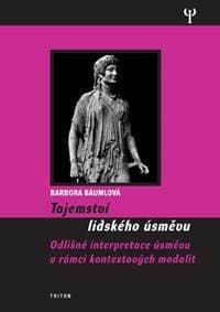 Tajemství lidského úsměvu - Odlišné interpretace úsměvu v rámci kontextových modalit - Bäumlová Barbora