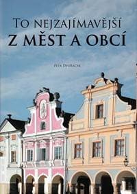 To nejzajímavější z měst a obcí - Dvořáček Petr 1