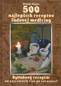 500 najlepších receptov ľudovej medicíny - Dionýz Dugas