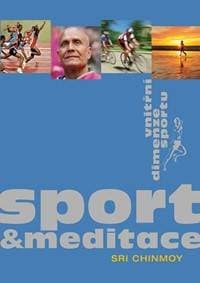 Sport a meditace - Vnitřní dimenze sportu - Chinmoy Sri
