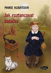 Jak roztancovat babičky - Kubátová Marie 1