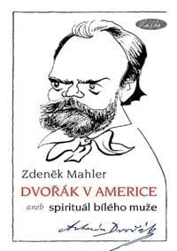 Dvořák v Americe – Spirituál bílého muže - Mahler Zdeněk 1
