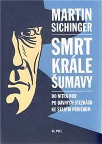 Smrt krále Šumavy - Sichinger Martin