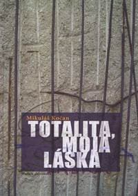 Totalita, moja láska - Mikuláš Kočan
