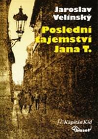 Poslední tajemství Jana T. - Velinský Jaroslav