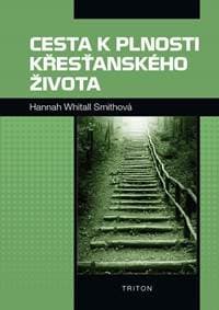 Cesta k plnosti křesťanského života - Whitall Smithová Hannah