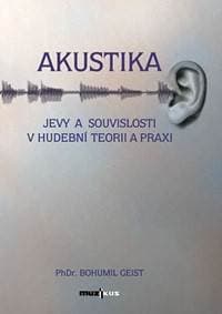 Akustika - Jevy a souvislosti v hudební teorii a praxi - Geist Bohumil