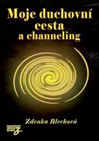Moje duchovní cesta a channeling - Blechová Zdenka 1