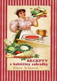Recepty z babiččiny zahrádky - Trnková Klára 1
