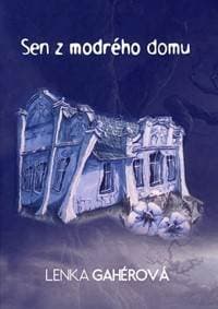 Sen z modrého domu - Gahérová Lenka
