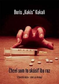 Chcel som to skúsiť iba raz (Závislá duša - daň za drogy) - Kukaň Boris "Kukis"