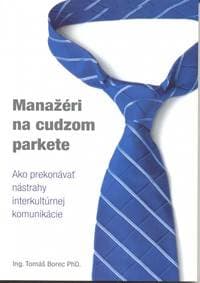 Manažéri na cudzom parkete - Ako prekonávať nástrahy interkultúrnej komunikácie - Borec Tomáš