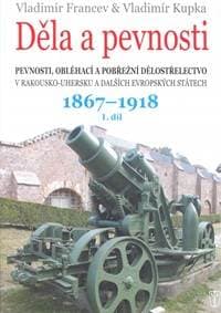 Děla a pevnosti 1867 - 1918 - Kupka, Vladimír Francev Vladimír 1