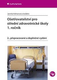 Ošetřovatelství pro střední zdravotnické školy - 1. ročník - 2.vydání - Kelnarová a kolektiv Jarmila