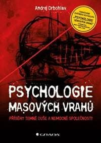 Psychologie masových vrahů - Příběhy temné duše a nemocné společnosti - Drbohlav Andrej