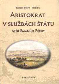 Aristokrat v službách štátu - Gróf Emanuel Péchy - Holec, Judit Pál Roman 1