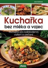 Kuchařka bez mléka a vajec - Buštová Jana 1