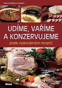 Udíme, vaříme a konzervujeme podle vyzkoušených receptů - Doležalová Alena
