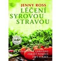 Léčení syrovou stravou - Jak dosáhnout zářivého zdraví pomocí živé stravy - Ross Jenny