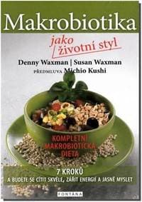 Makrobiotika jako životní styl - 7 kroků a budete se cítit skvěle, zářit energií a jasně myslet - Waxman Denny & Susan