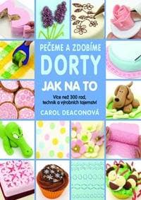Pečeme a zdobíme dorty Jak na to - Deaconová Carol 1