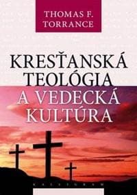 Kresťanská teológia a vedecká kultúra - Thomas Forsyth Torrance 1