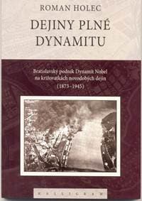 Dejiny plné dynamitu-Bratislavský podnik Dynamit Nobel na križovatkách novodobých dejín (1873-1945) - Holec Roman