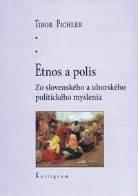 Etnos a polis - Zo slovenského a uhorského politického myslenia - Pichler Tibor 1