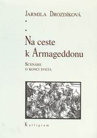 Na ceste k Armageddonu - Scenáre o konci sveta - Drozdíková Jarmila