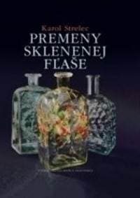 Premeny sklenenej fľaše - Strelec Karol 1