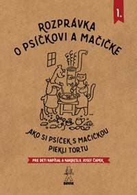 Rozprávka o psíčkovi a mačičke 1.- Ako piekli tortu - Čapek Josef