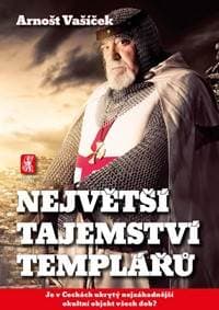 Největší tajemství templářů - Je v Čechách ukrytý nejzáhadnější okultní objekt všech dob? - Vašíček Arnošt 1